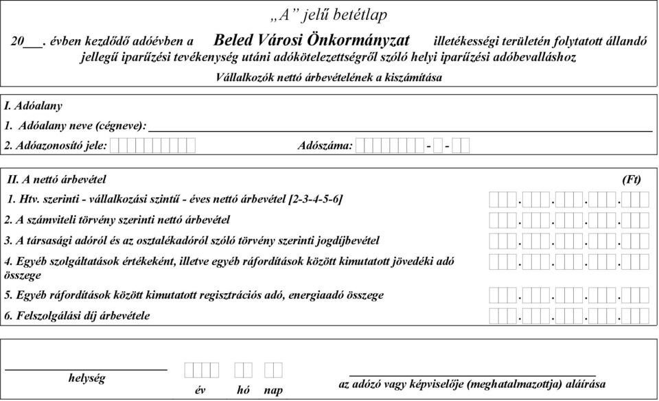 adóbevalláshoz Vállalkozók nettó árbevételének a kiszámítása 1. Adóalany neve (cégneve): II. A nettó árbevétel 1. Htv.