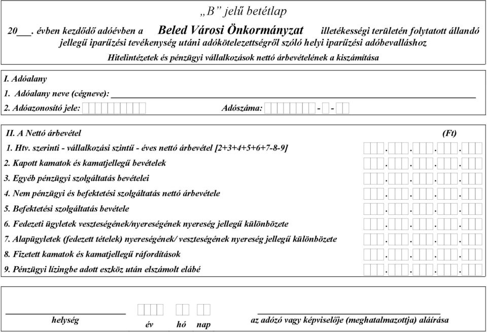 Hitelintézetek és pénzügyi vállalkozások nettó árbevételének a kiszámítása 1. Adóalany neve (cégneve): II. A Nettó árbevétel 1. Htv.