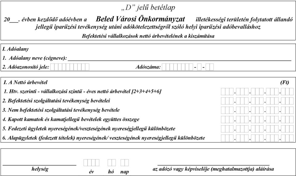 adóbevalláshoz Befektetési vállalkozások nettó árbevételének a kiszámítása 1. Adóalany neve (cégneve): I. A Nettó árbevétel 1. Htv.