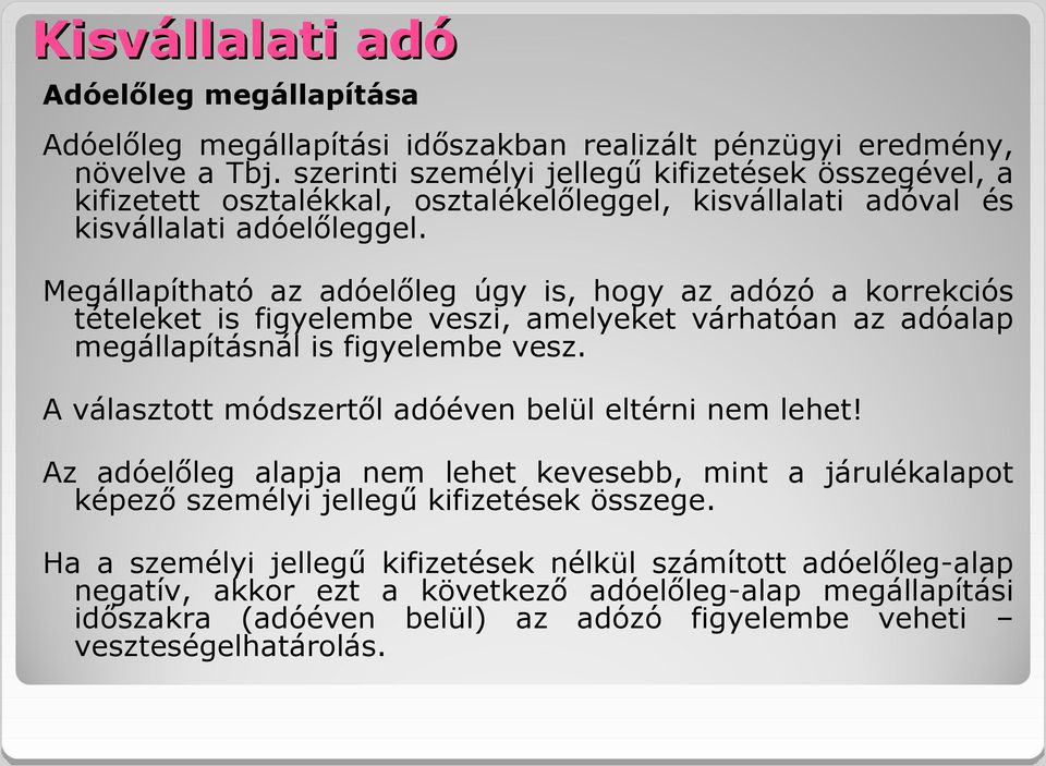 Megállapítható az adóelőleg úgy is, hogy az adózó a korrekciós tételeket is figyelembe veszi, amelyeket várhatóan az adóalap megállapításnál is figyelembe vesz.