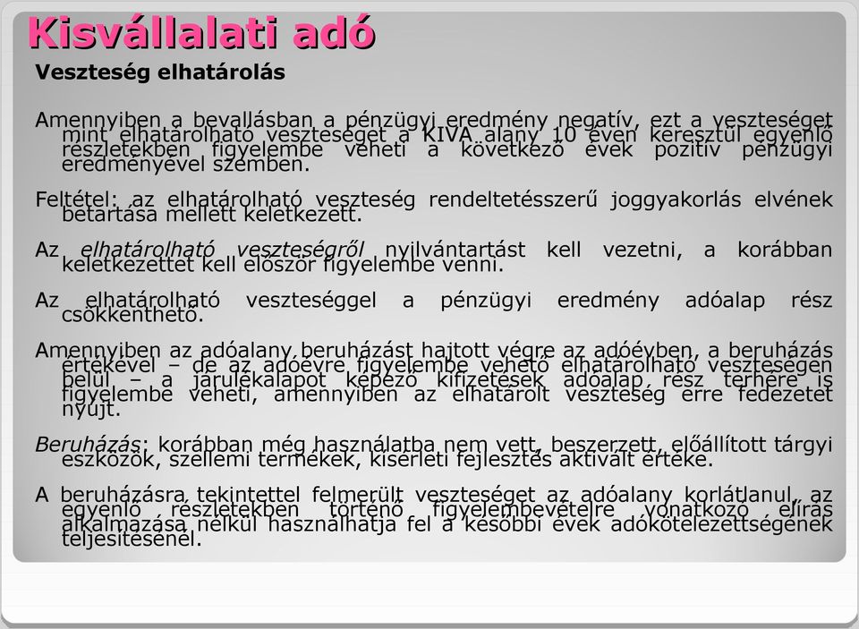 Az elhatárolható veszteségről nyilvántartást kell vezetni, a korábban keletkezettet kell először figyelembe venni. Az elhatárolható veszteséggel a pénzügyi eredmény adóalap rész csökkenthető.