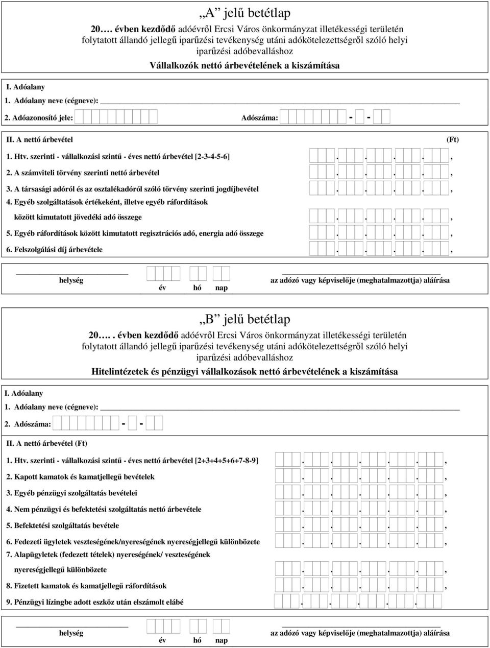 A társasági adóról és az osztalékadóról szóló törvény szerinti jogdíjbevétel...., 4. Egyéb szolgáltatások értékeként, illetve egyéb ráfordítások között kimutatott jövedéki adó összege...., 5.