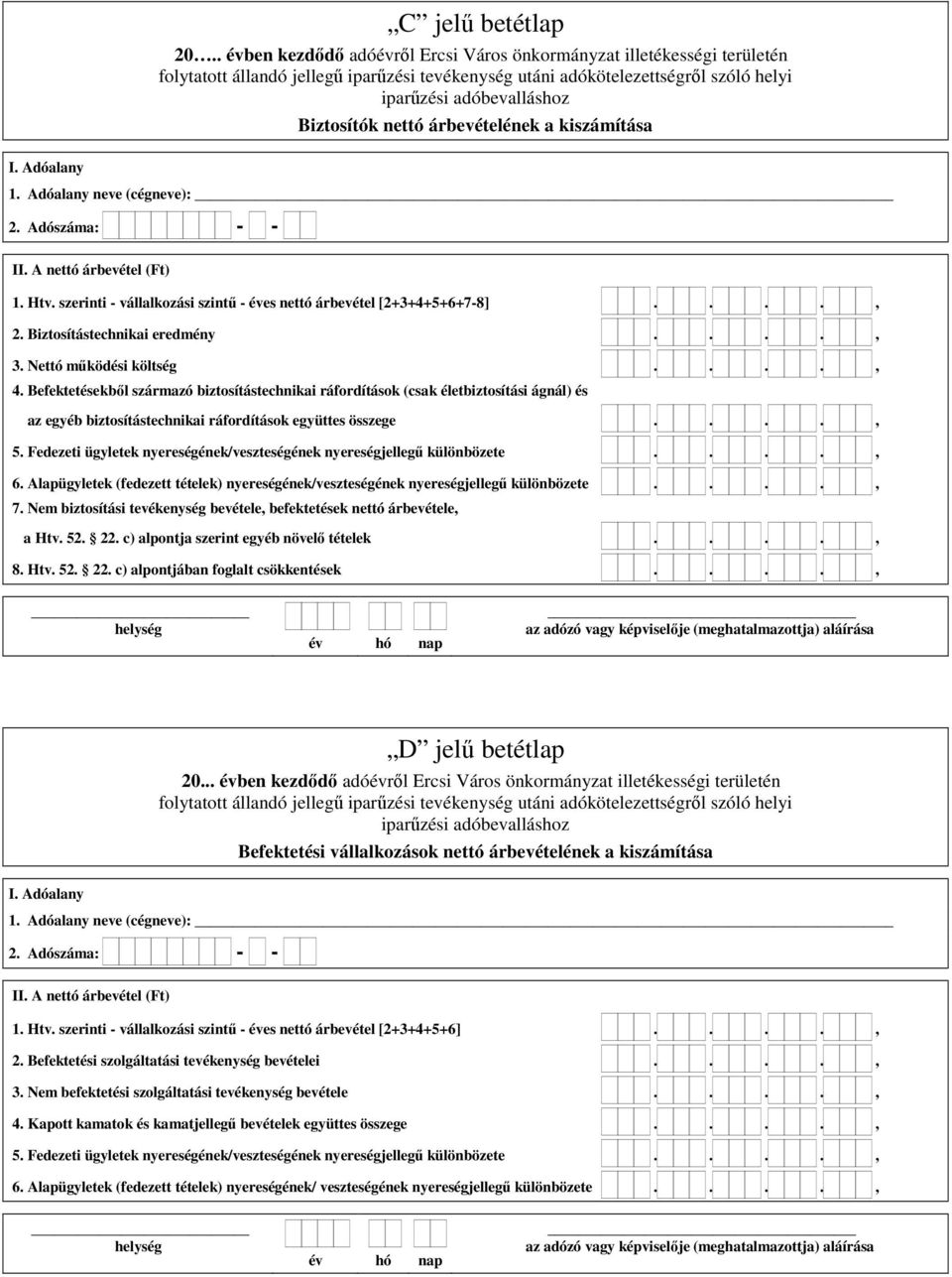 Befektetésekből származó biztosítástechnikai ráfordítások (csak életbiztosítási ágnál) és az egyéb biztosítástechnikai ráfordítások együttes összege...., 5.