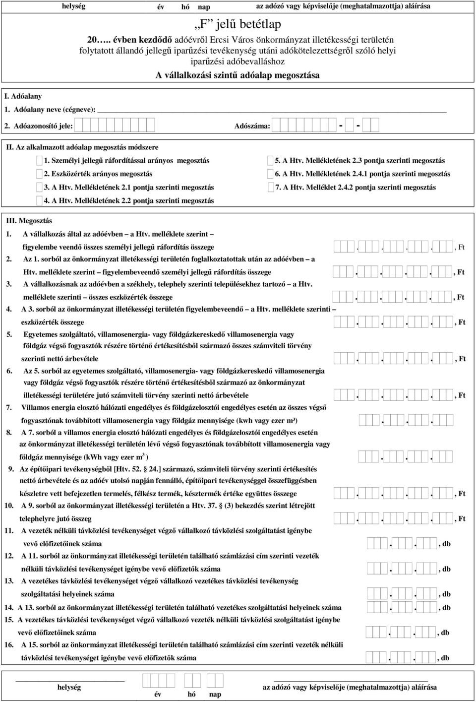 Eszközérték arányos megosztás 6. A Htv. Mellékletének 2.4.1 pontja szerinti megosztás 3. A Htv. Mellékletének 2.1 pontja szerinti megosztás 7. A Htv. Melléklet 2.4.2 pontja szerinti megosztás 4.