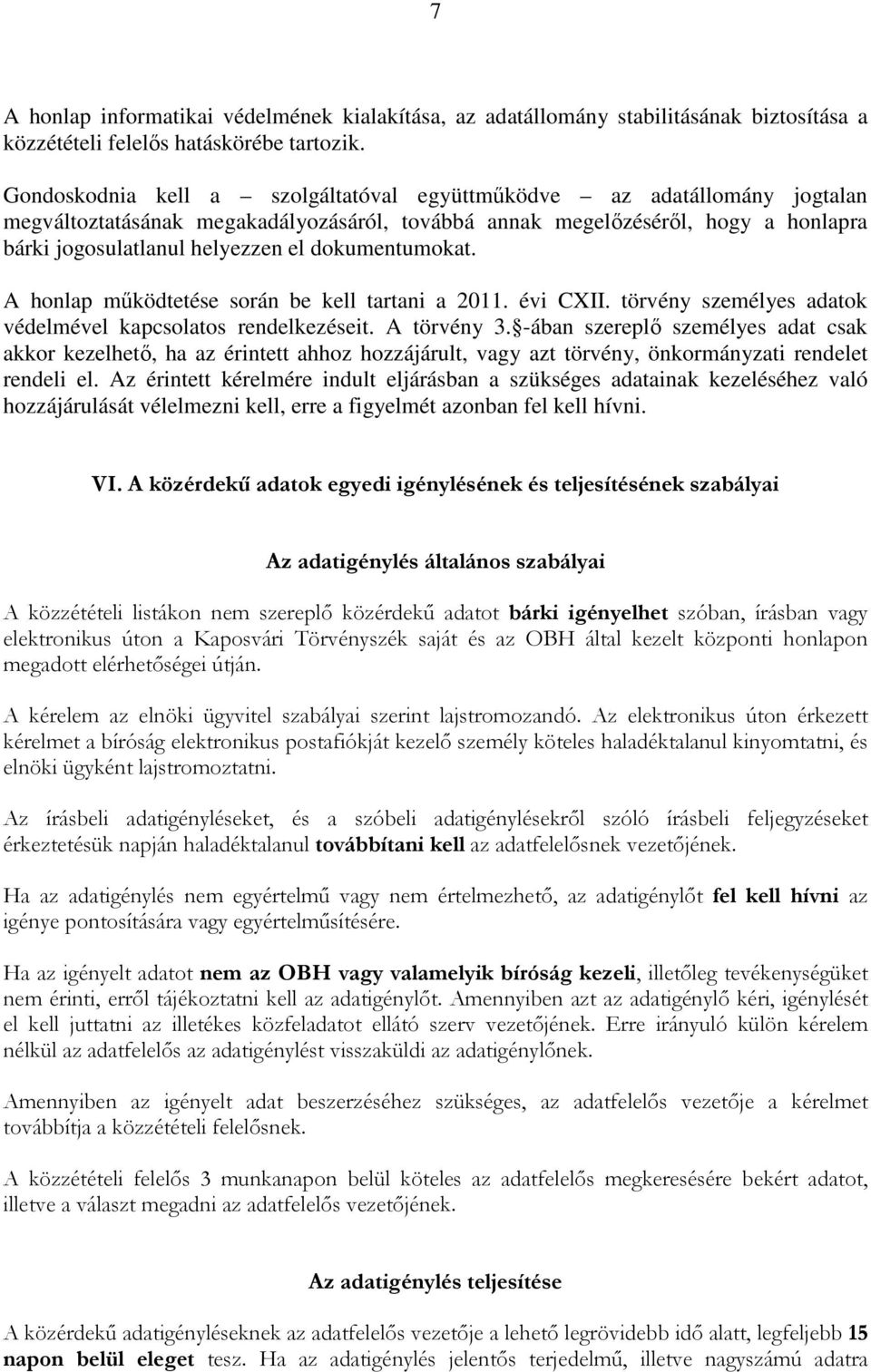 dokumentumokat. A honlap működtetése során be kell tartani a 2011. évi CXII. törvény személyes adatok védelmével kapcsolatos rendelkezéseit. A törvény 3.