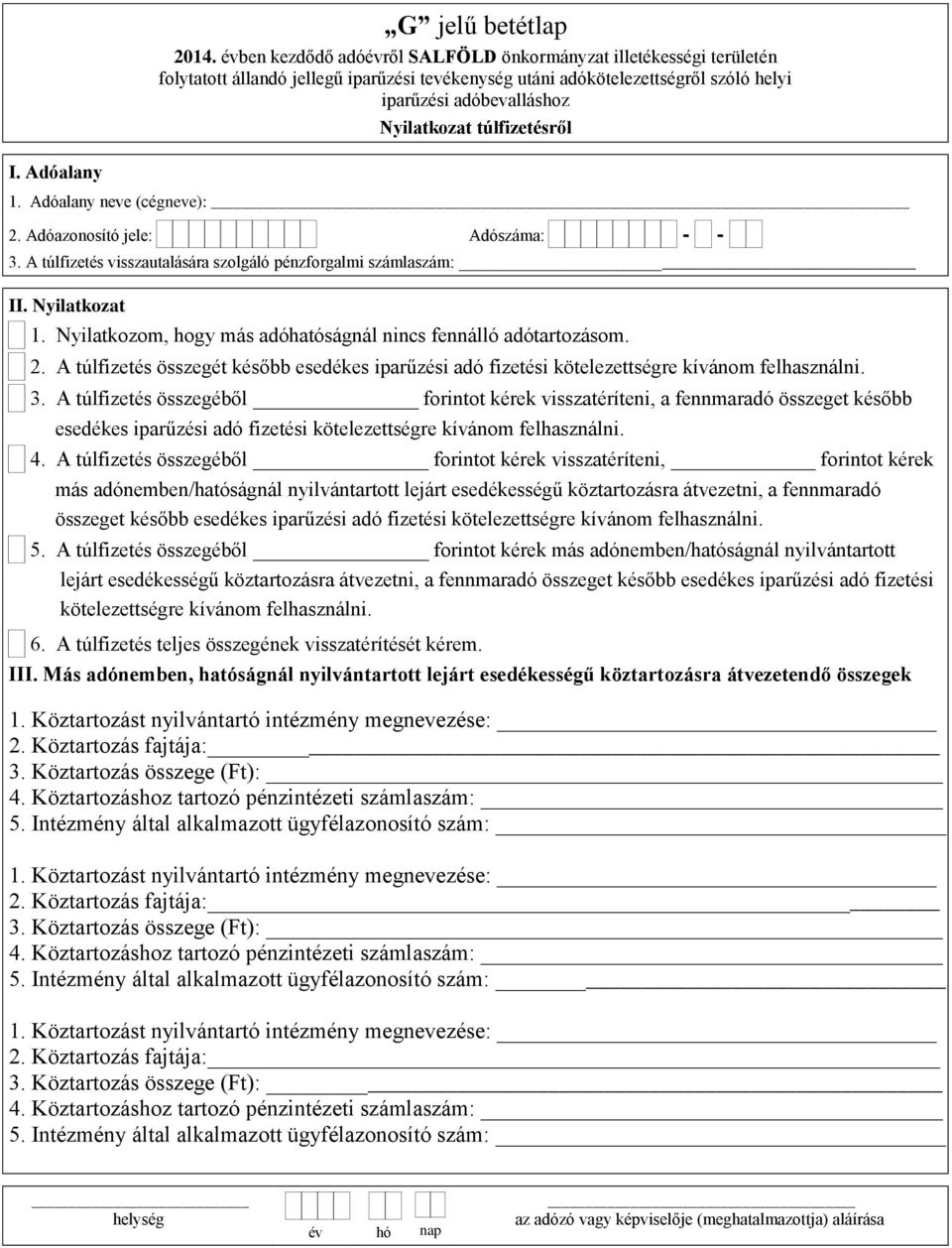 A túlfizetés összegéből forintot kérek visszatéríteni, a fennmaradó összeget később esedékes iparűzési adó fizetési kötelezettségre kívánom felhasználni. 4.