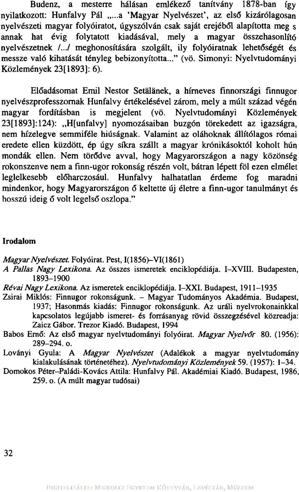 nyelvészetnek /.../ meghonosítására szolgált, ily folyóiratnak lehetőségét és messze való kihatását tényleg bebizonyította... (vö. Simonyi: Nyelvtudományi Közlemények 23[1893]: 6).