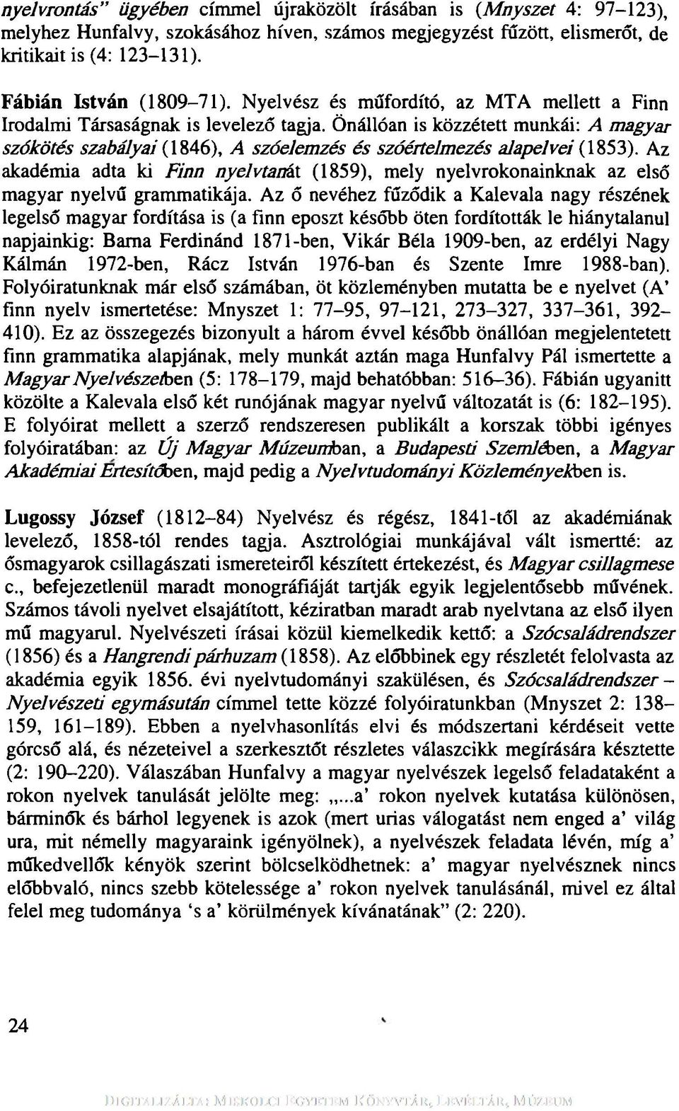 Önállóan is közzétett munkái: A magyar szókötés szabályai (1846), A szóelem zés és szóértelm ezés alapelvei (1853).