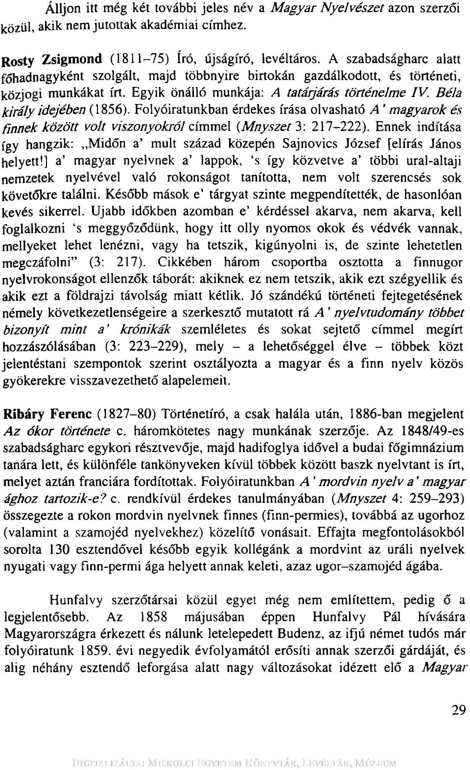 Béla k ir á ly idejében (1856). Folyóiratunkban érdekes írása olvasható A m agyarok és fin n e k kö zö tt volt viszonyokról c\mmel (M nyszet 3: 217-222).