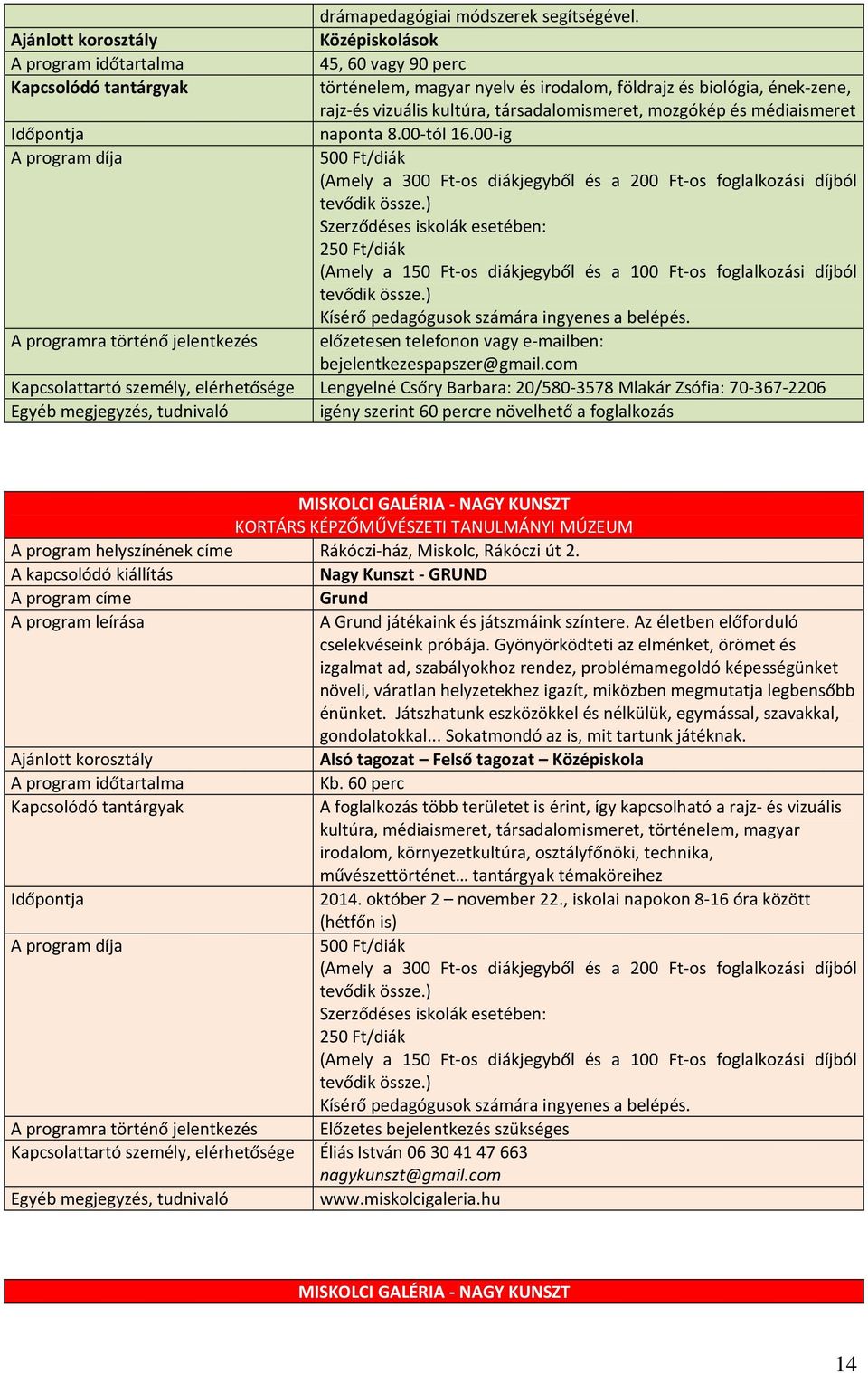 00-ig A programra történő jelentkezés előzetesen telefonon vagy e-mailben: bejelentkezespapszer@gmail.