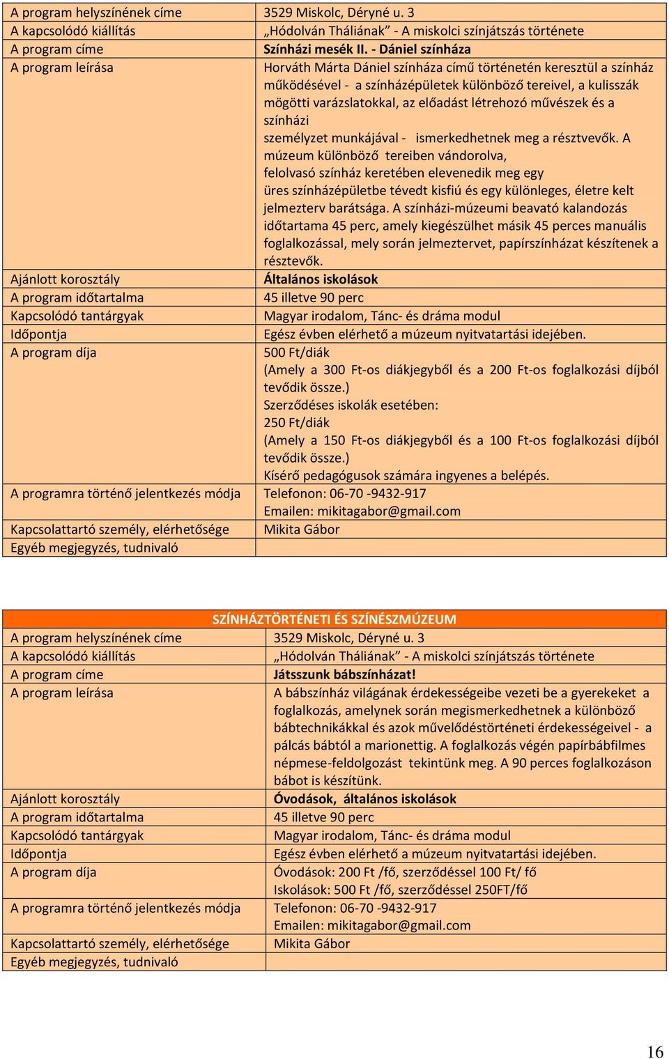 művészek és a színházi személyzet munkájával - ismerkedhetnek meg a résztvevők.