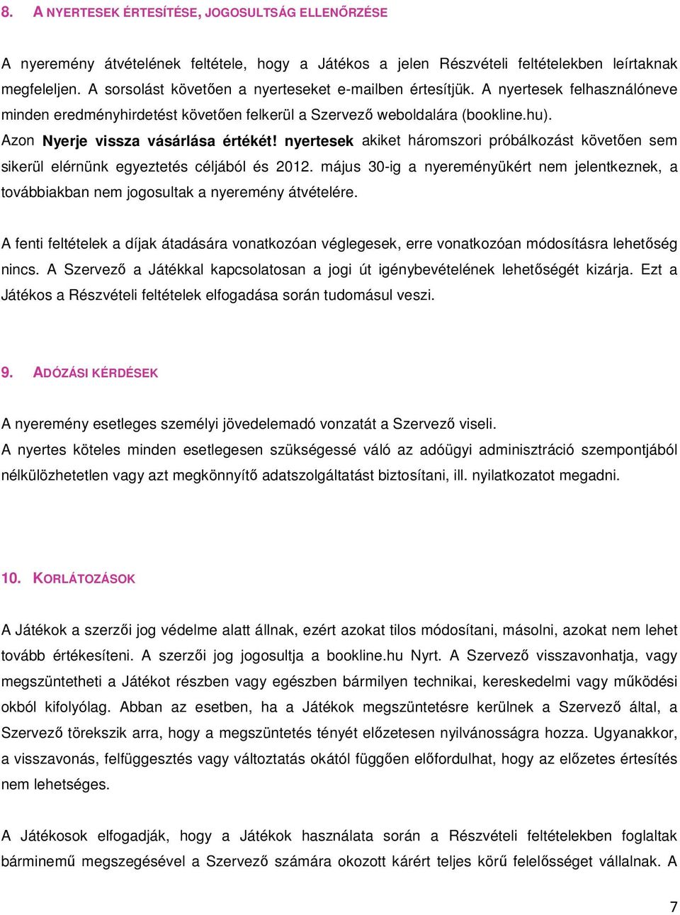 Azon Nyerje vissza vásárlása értékét! nyertesek akiket háromszori próbálkozást követıen sem sikerül elérnünk egyeztetés céljából és 2012.