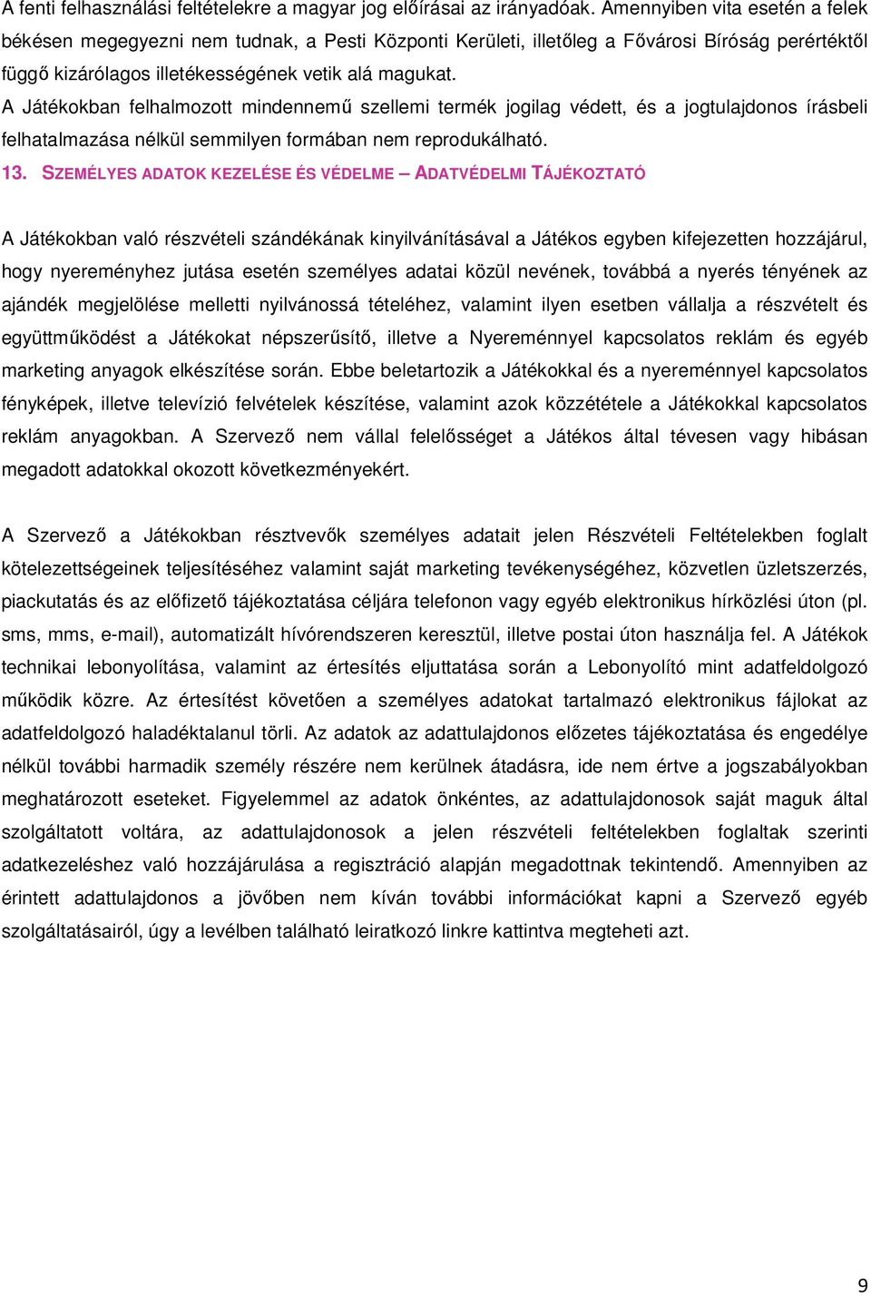 A Játékokban felhalmozott mindennemő szellemi termék jogilag védett, és a jogtulajdonos írásbeli felhatalmazása nélkül semmilyen formában nem reprodukálható. 13.