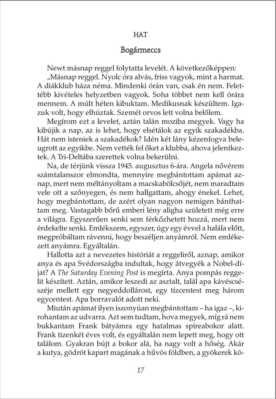 Megírom ezt a levelet, aztán talán moziba megyek. Vagy ha kibújik a nap, az is lehet, hogy elsétálok az egyik szakadékba. Hát nem isteniek a szakadékok? Idén két lány kézenfogva beleugrott az egyikbe.