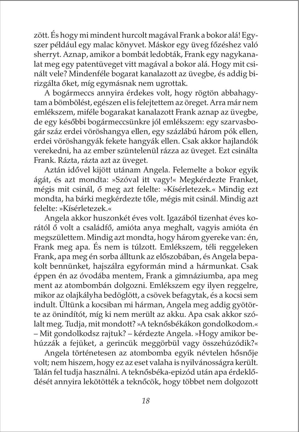 Mindenféle bogarat kanalazott az üvegbe, és addig birizgálta õket, míg egymásnak nem ugrottak.