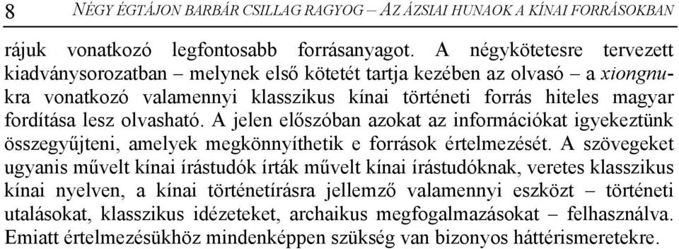 olvasható. A jelen előszóban azokat az információkat igyekeztünk összegyűjteni, amelyek megkönnyíthetik e források értelmezését.