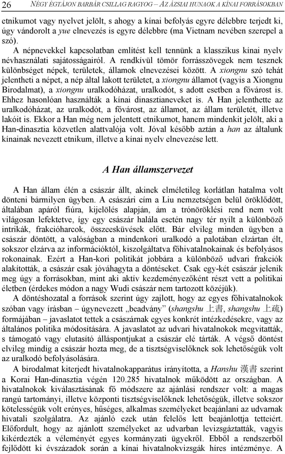 A rendkívül tömör forrásszövegek nem tesznek különbséget népek, területek, államok elnevezései között.