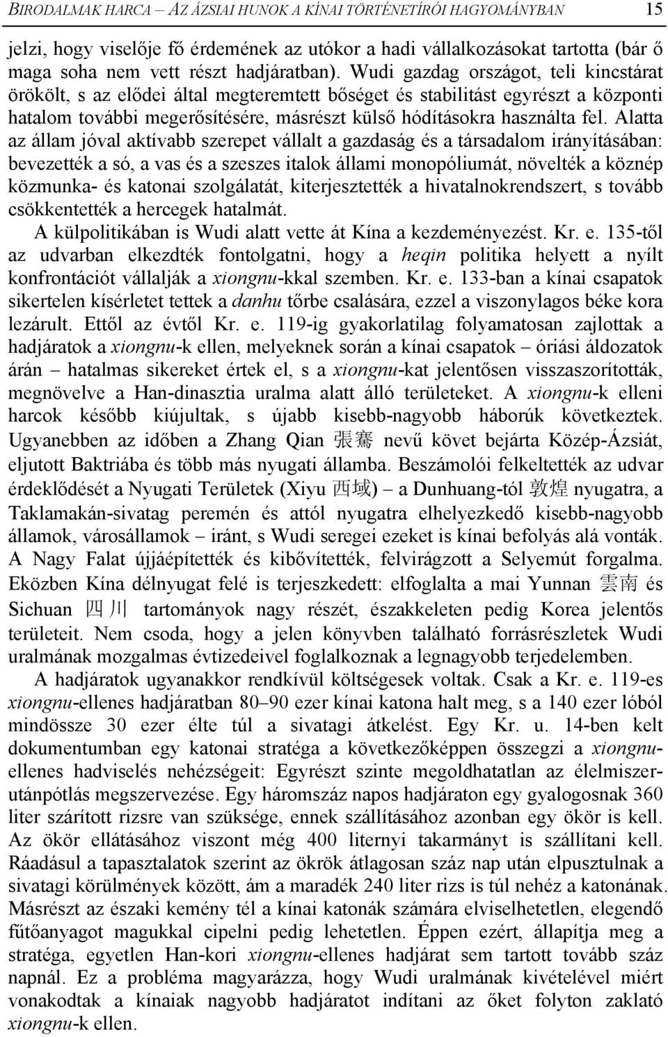 Alatta az állam jóval aktívabb szerepet vállalt a gazdaság és a társadalom irányításában: bevezették a só, a vas és a szeszes italok állami monopóliumát, növelték a köznép közmunka- és katonai