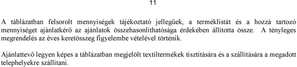 A tényleges megrendelés az éves keretösszeg figyelembe vételével történik.