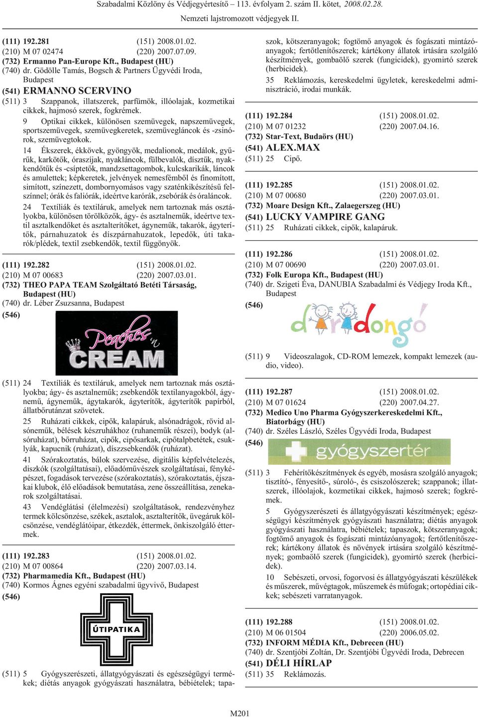 9 Optikai cikkek, különösen szemüvegek, napszemüvegek, sportszemüvegek, szemüvegkeretek, szemüvegláncok és -zsinórok, szemüvegtokok.