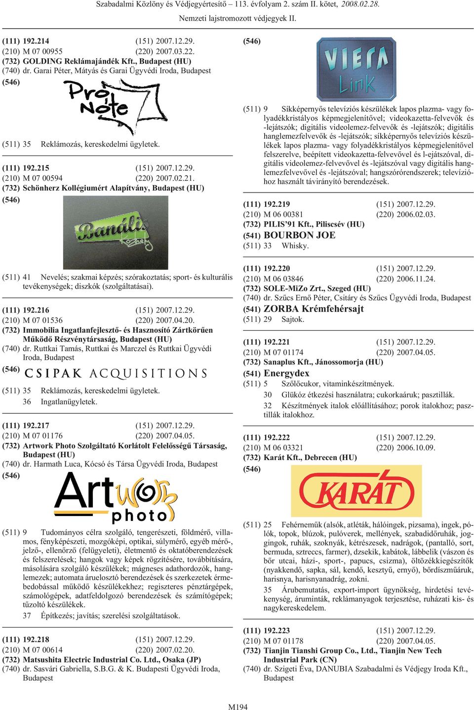 Ruttkai Tamás, Ruttkai és Marczel és Ruttkai Ügyvédi Iroda, (511) 35 Reklámozás, kereskedelmi ügyletek. 36 Ingatlanügyletek. 192.217 (151) 2007.12.29. M 07 01176 (220) 2007.04.05.