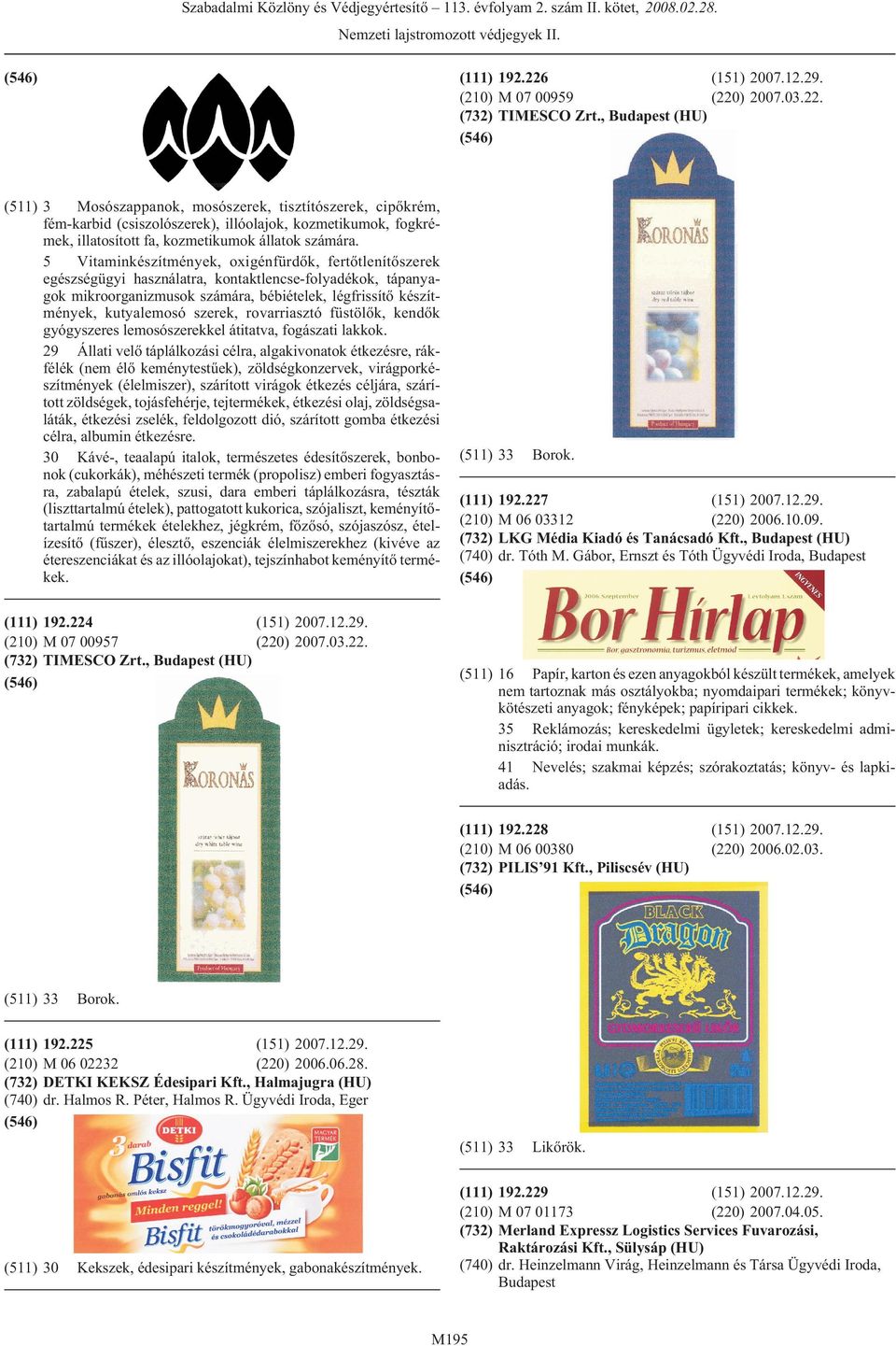 5 Vitaminkészítmények, oxigénfürdõk, fertõtlenítõszerek egészségügyi használatra, kontaktlencse-folyadékok, tápanyagok mikroorganizmusok számára, bébiételek, légfrissítõ készítmények, kutyalemosó