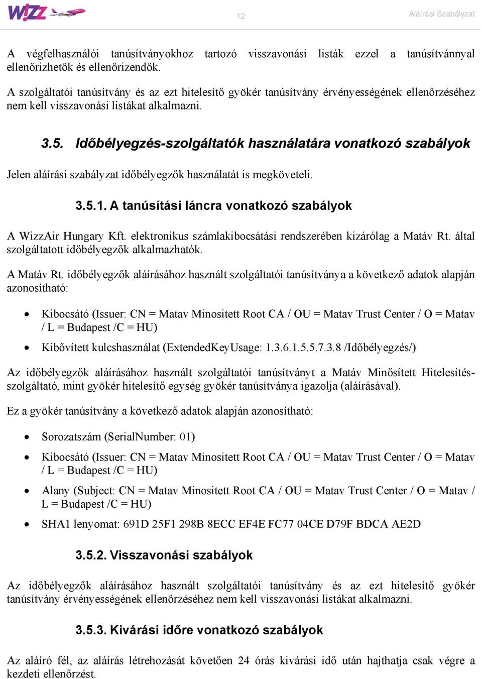 Időbélyegzés-szolgáltatók használatára vonatkozó szabályok Jelen aláírási szabályzat időbélyegzők használatát is megköveteli. 3.5.1. A tanúsítási láncra vonatkozó szabályok A WizzAir Hungary Kft.