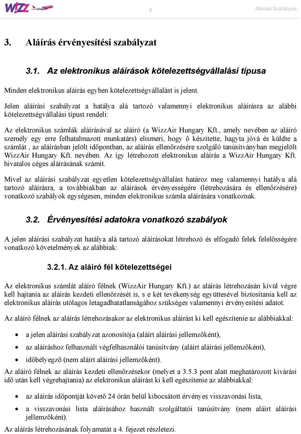 , amely nevében az aláíró személy egy erre felhatalmazott munkatárs) elismeri, hogy ő készítette, hagyta jóvá és küldte a számlát, az aláírásban jelölt időpontban, az aláírás ellenőrzésére szolgáló