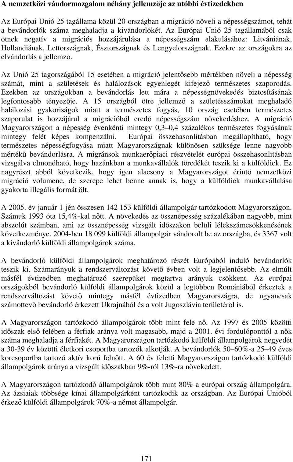 Ezekre az országokra az elvándorlás a jellemző.