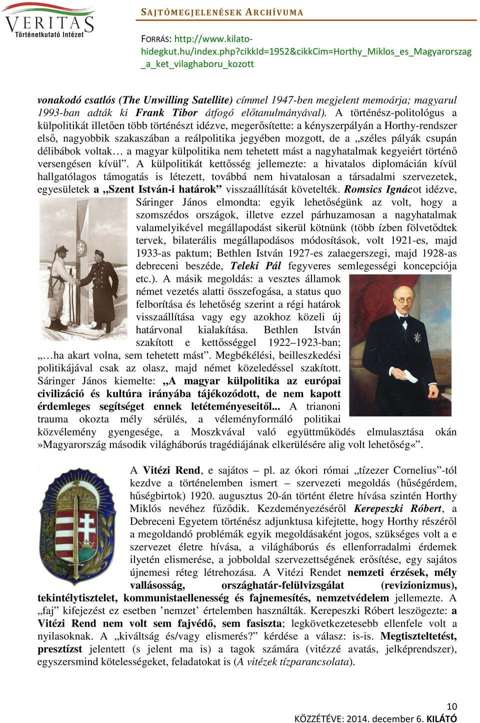 pályák csupán délibábok voltak a magyar külpolitika nem tehetett mást a nagyhatalmak kegyeiért történő versengésen kívül.