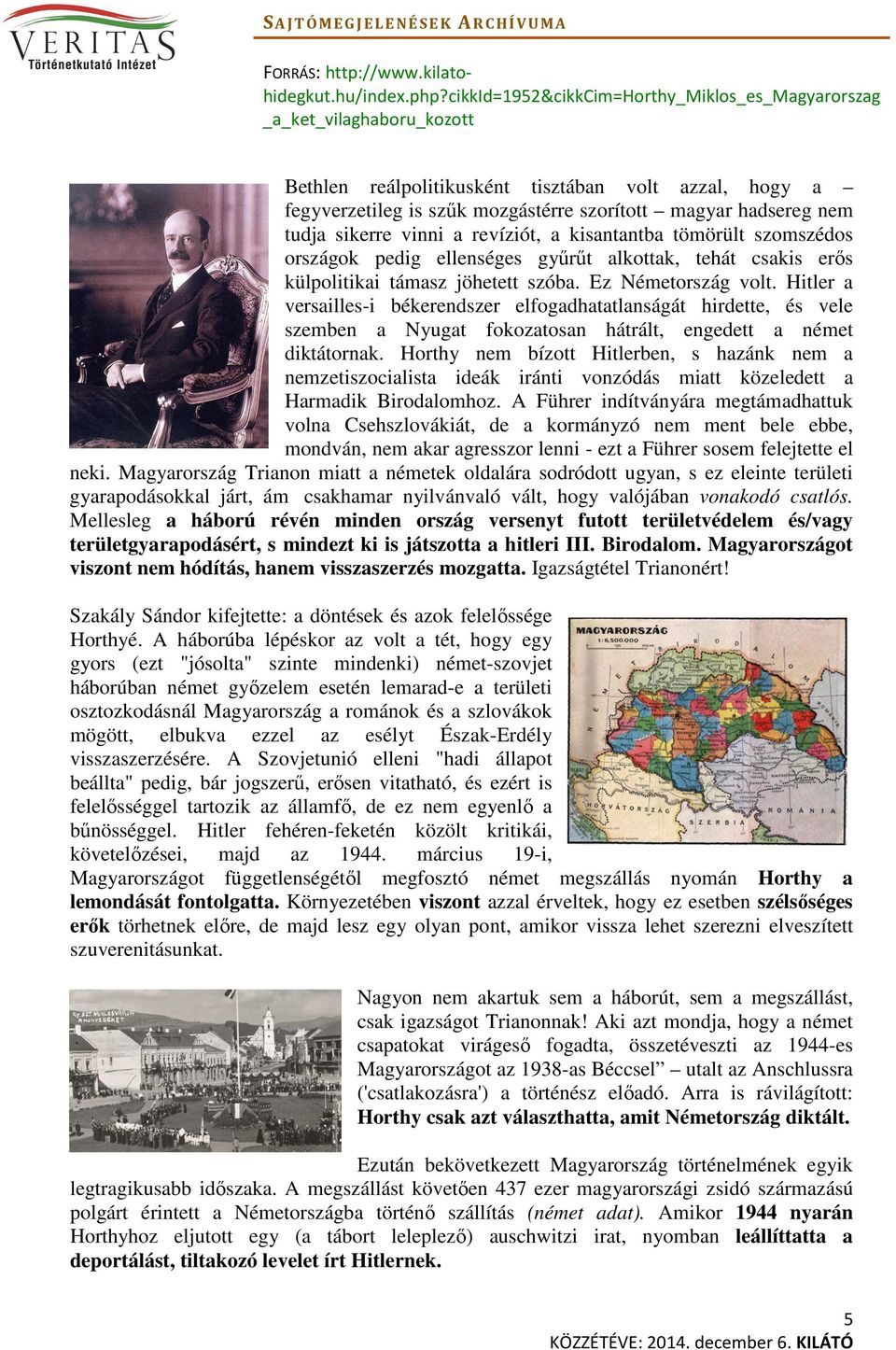 Hitler a versailles-i békerendszer elfogadhatatlanságát hirdette, és vele szemben a Nyugat fokozatosan hátrált, engedett a német diktátornak.