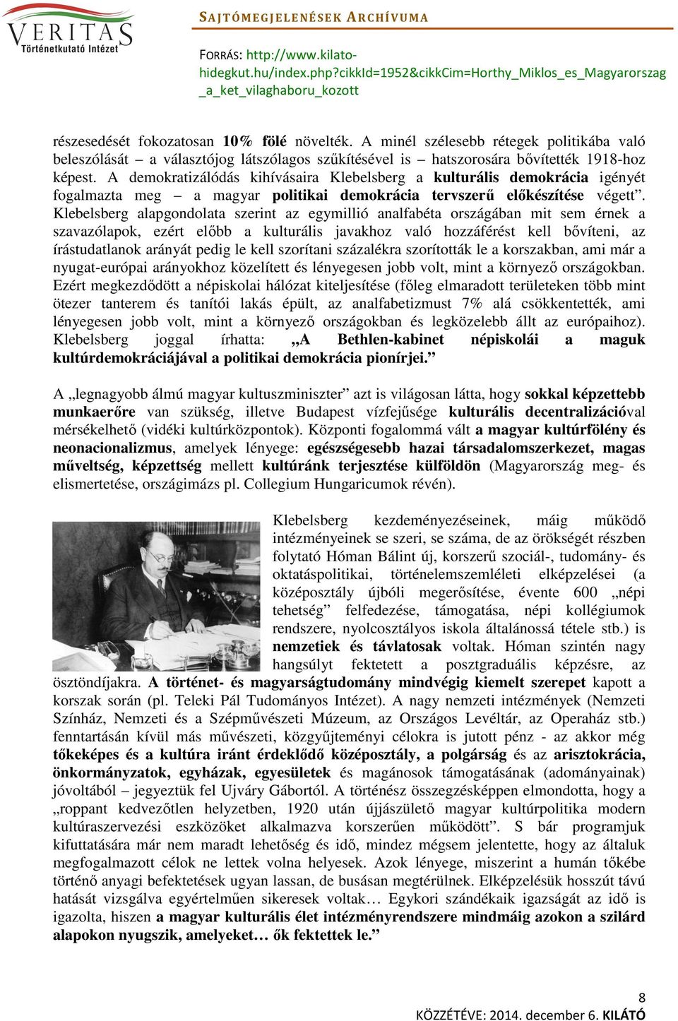 Klebelsberg alapgondolata szerint az egymillió analfabéta országában mit sem érnek a szavazólapok, ezért előbb a kulturális javakhoz való hozzáférést kell bővíteni, az írástudatlanok arányát pedig le