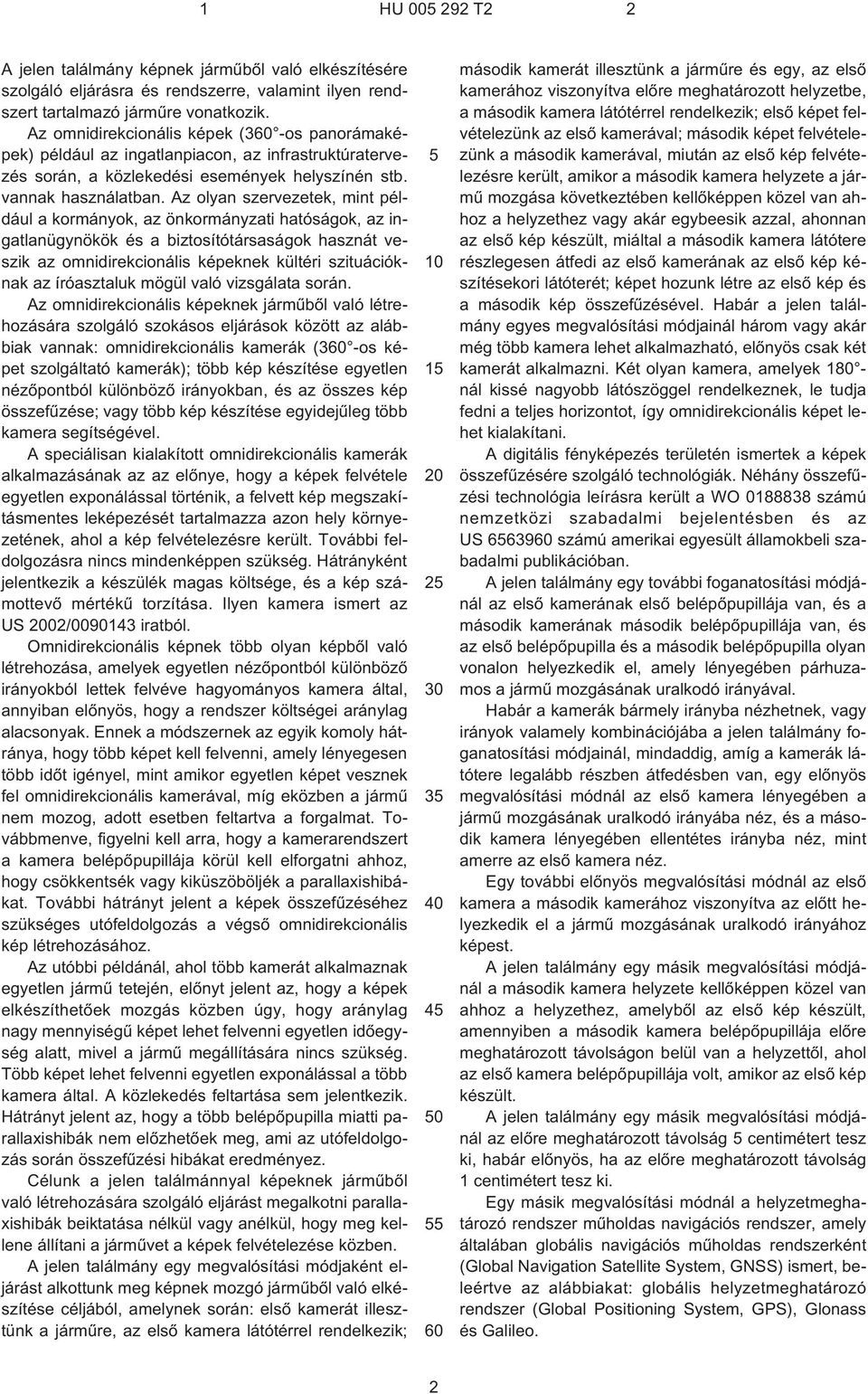Az olyan szervezetek, mint például a kormányok, az önkormányzati hatóságok, az ingatlanügynökök és a biztosítótársaságok hasznát veszik az omnidirekcionális képeknek kültéri szituációknak az