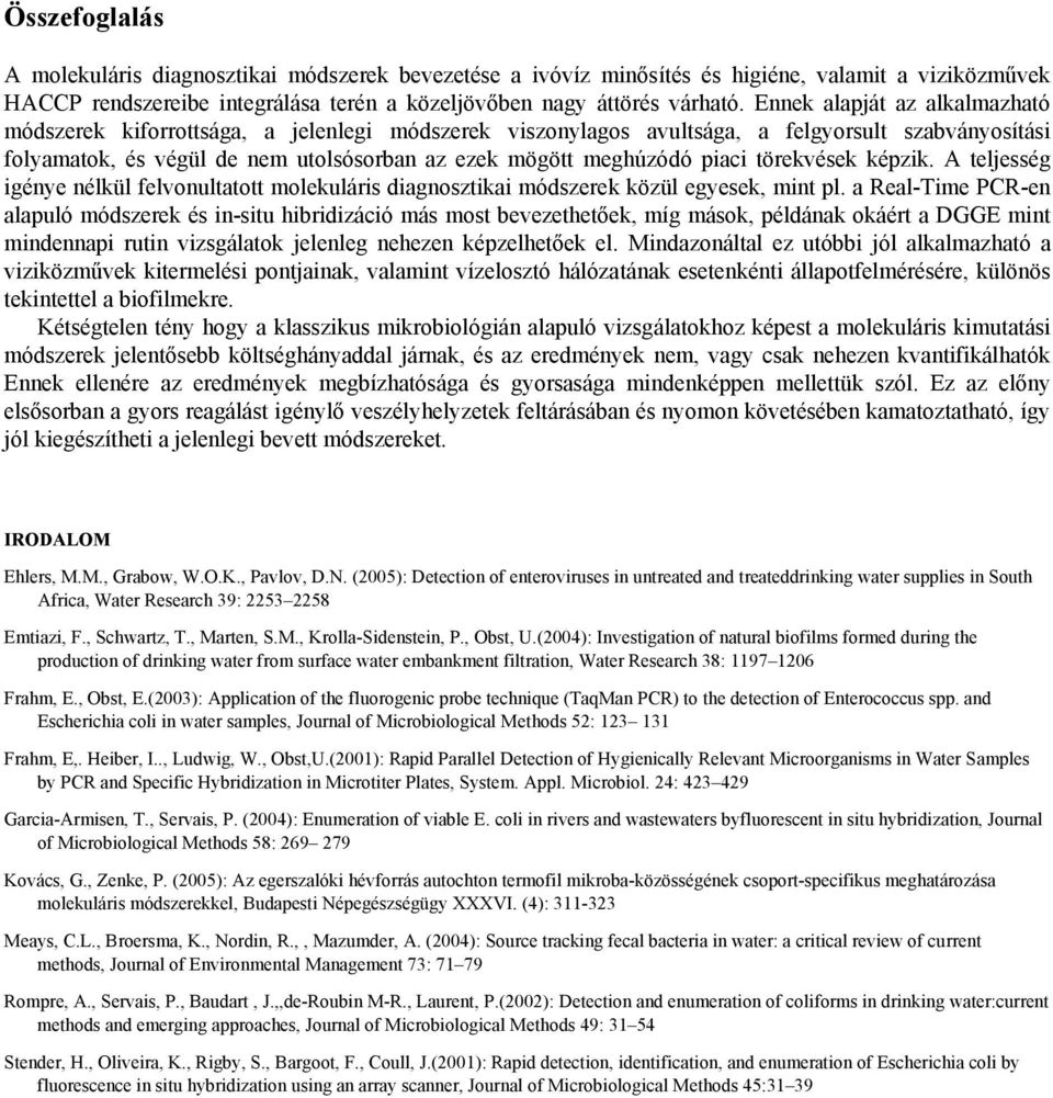 piaci törekvések képzik. A teljesség igénye nélkül felvonultatott molekuláris diagnosztikai módszerek közül egyesek, mint pl.