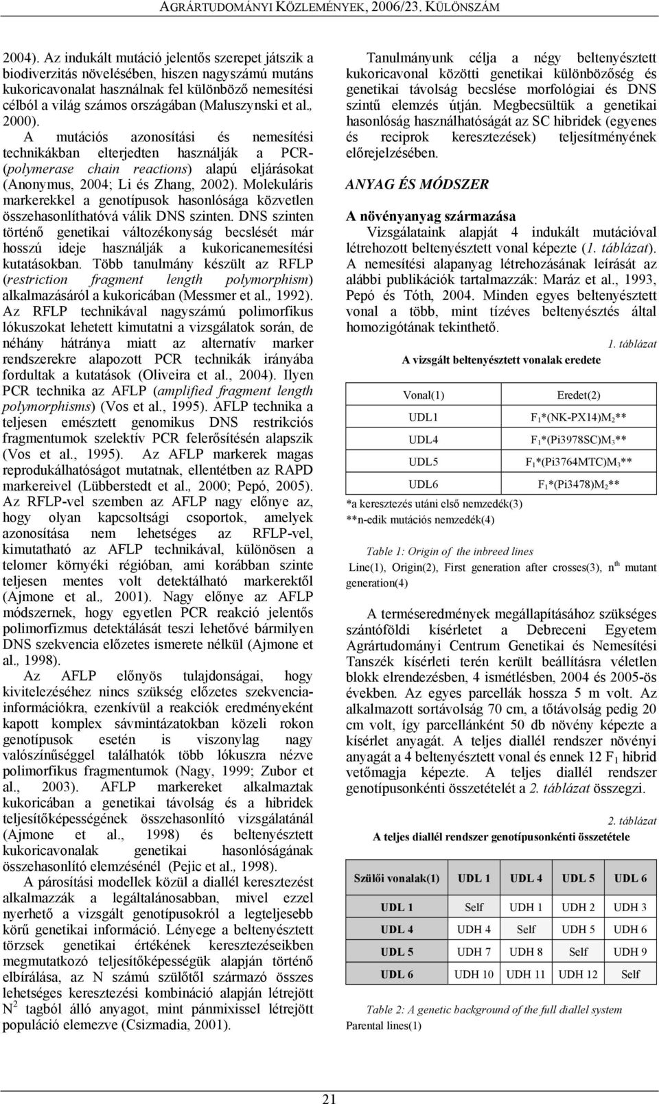al., 2000). A mutációs azonosítási és nemesítési technikákban elterjedten használják a PCR- (polymerase chain reactions) alapú eljárásokat (Anonymus, 2004; Li és Zhang, 2002).