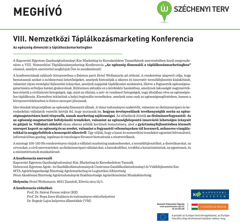 A rendezvény alapvető célja, hogy bemutassuk azokat a módszertani lehetőségeket, amelyek biztosítják a sikeres és innovatív termékfejlesztés kialakítását, valamint olyan stratégiai fejlesztési