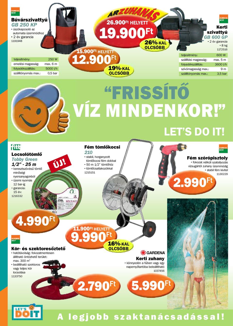 : Kerti szivattyú GB 600 GP 2 év garancia 8 kg 1172516 600 W max. 5 m 3600 l/h 9 m 3,5 bar FRISSÍTŐ VÍZ MINDENKOR! LET S DO IT!