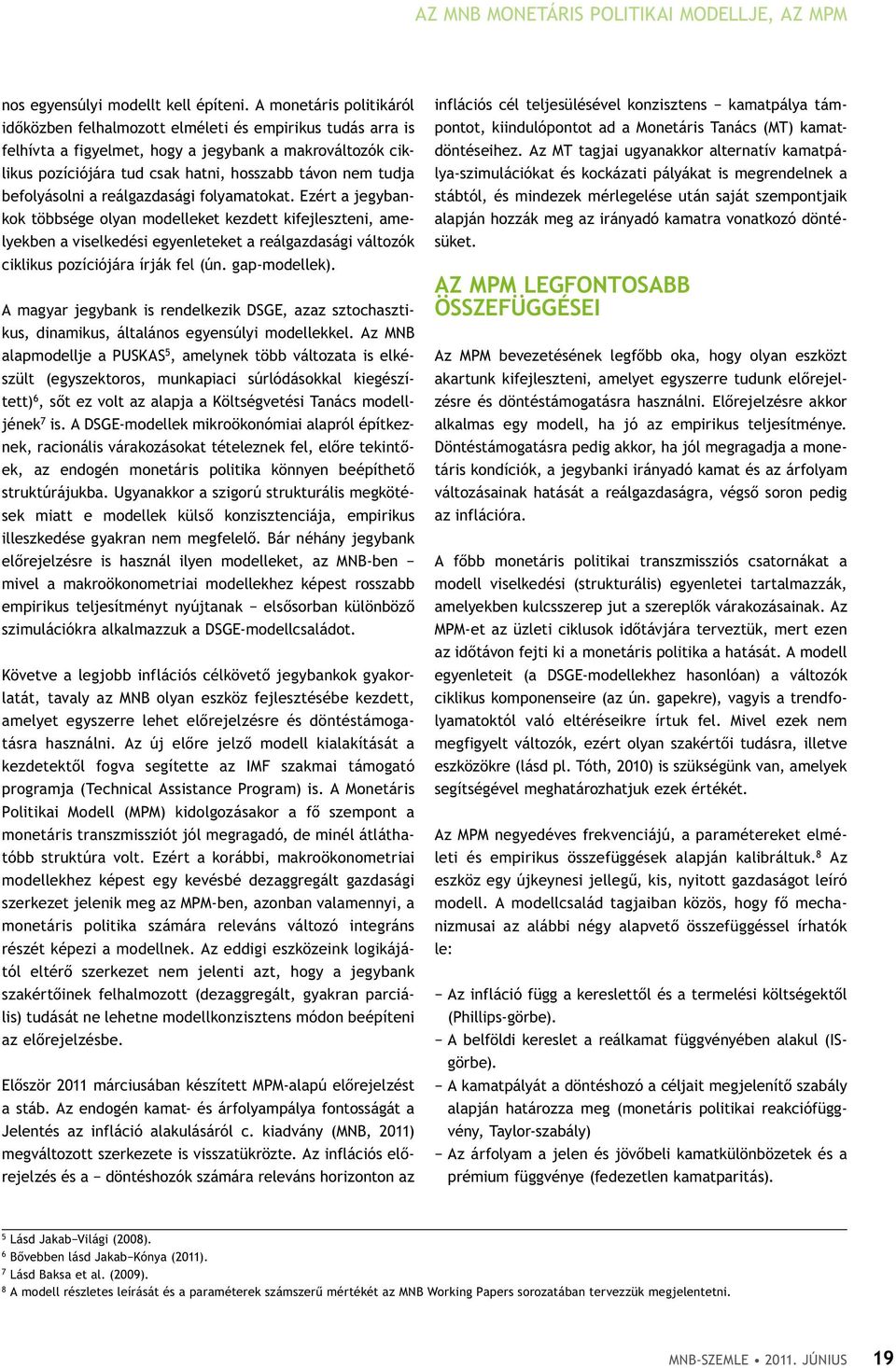 befolyásolni a reálgazdasági folyamatokat.