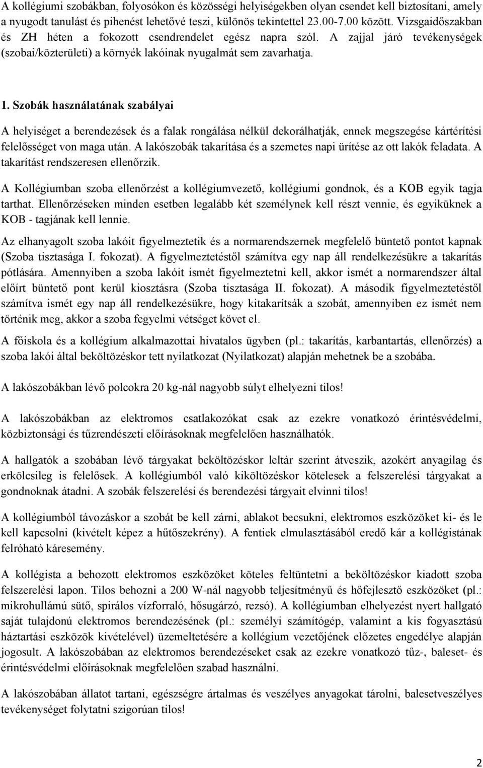 Szobák használatának szabályai A helyiséget a berendezések és a falak rongálása nélkül dekorálhatják, ennek megszegése kártérítési felelősséget von maga után.