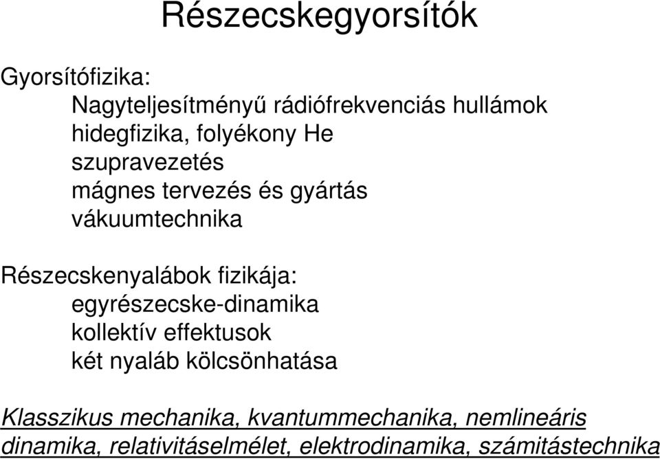 fizikája: egyrészecske-dinamika kollektív effektusok két nyaláb kölcsönhatása Klasszikus