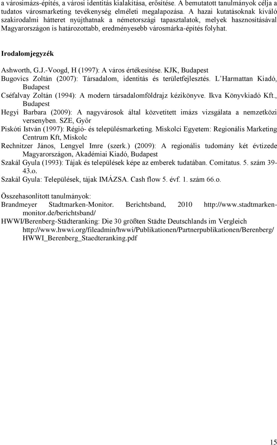 Irodalomjegyzék Ashworth, G.J.-Voogd, H (1997): A város értékesítése. KJK, Budapest Bugovics Zoltán (2007): Társadalom, identitás és területfejlesztés.