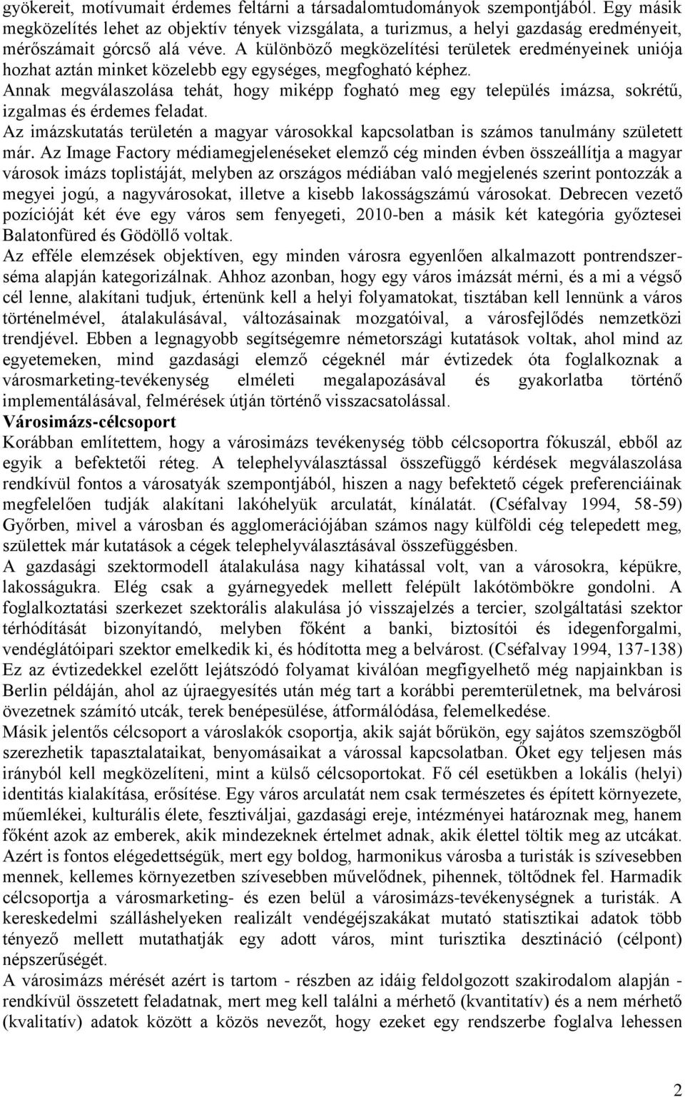 A különböző megközelítési területek eredményeinek uniója hozhat aztán minket közelebb egy egységes, megfogható képhez.