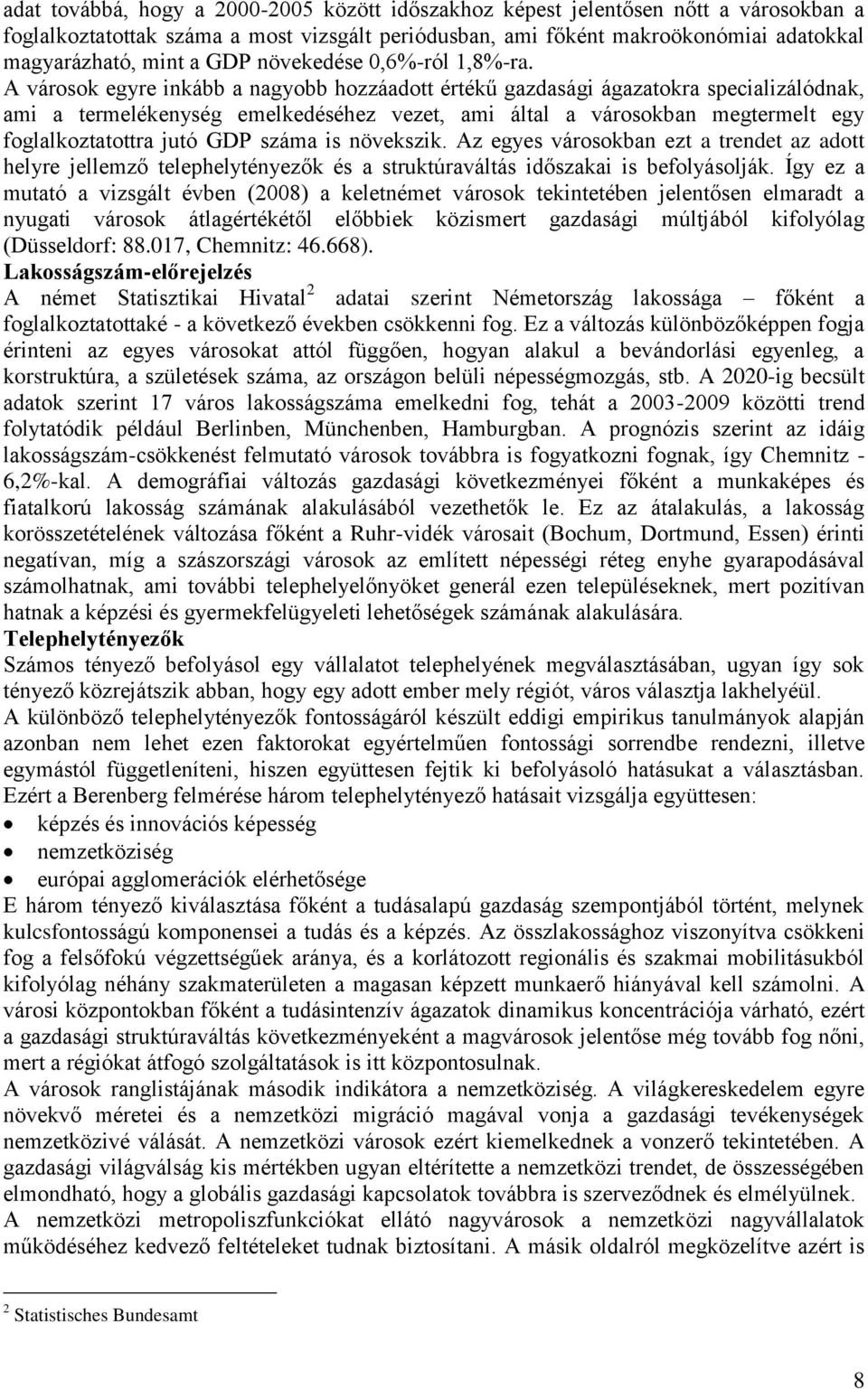 A városok egyre inkább a nagyobb hozzáadott értékű gazdasági ágazatokra specializálódnak, ami a termelékenység emelkedéséhez vezet, ami által a városokban megtermelt egy foglalkoztatottra jutó GDP