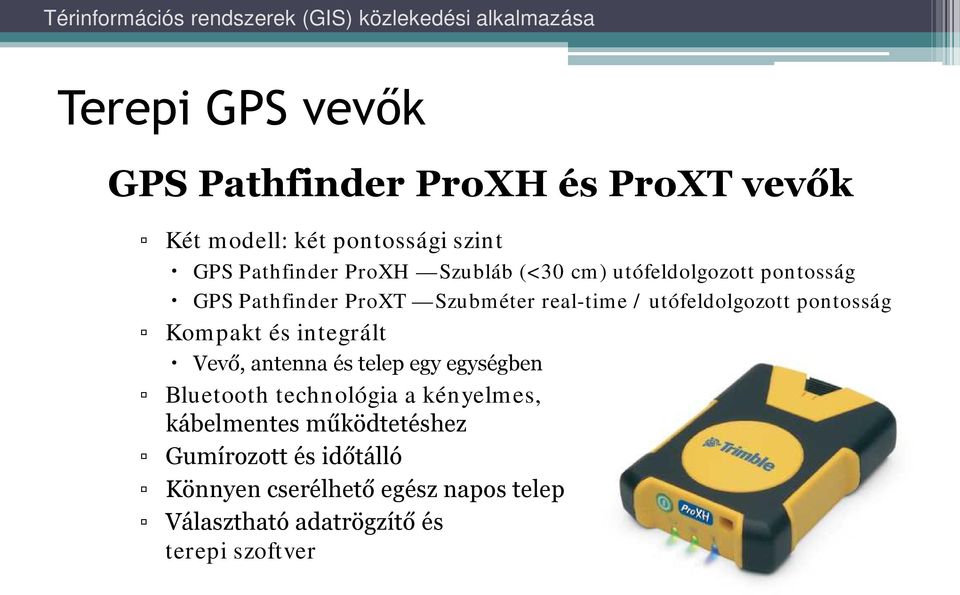 pontosság Kompakt és integrált Vevő, antenna és telep egy egységben Bluetooth technológia a kényelmes,