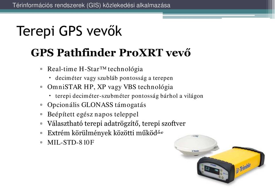 deciméter-szubméter pontosság bárhol a világon Opcionális GLONASS támogatás Beépített