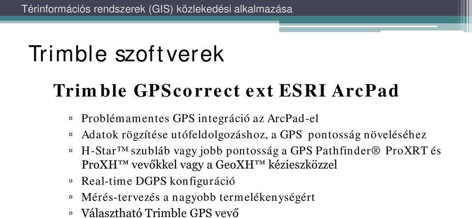 vagy jobb pontosság a GPS Pathfinder ProXRT és ProXH vevőkkel vagy a GeoXH kézieszközzel