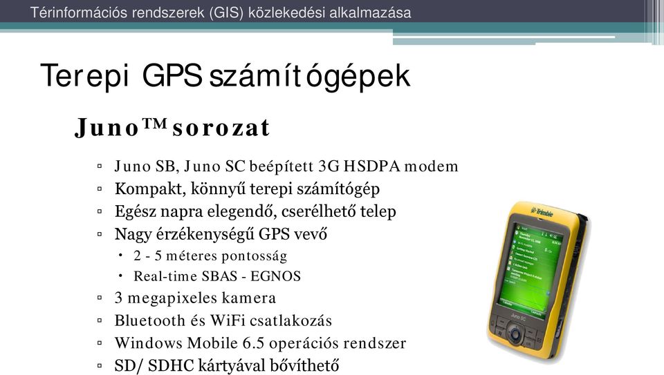 érzékenységű GPS vevő 2-5 méteres pontosság Real-time SBAS - EGNOS 3 megapixeles