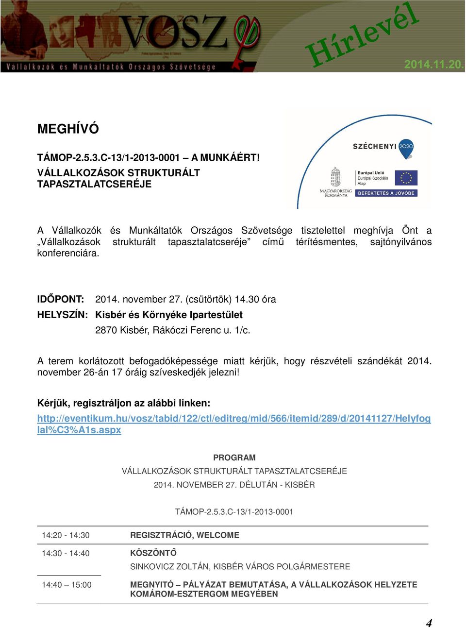 sajtónyilvános konferenciára. IDŐPONT: 2014. november 27. (csütörtök) 14.30 óra HELYSZÍN: Kisbér és Környéke Ipartestület 2870 Kisbér, Rákóczi Ferenc u. 1/c.