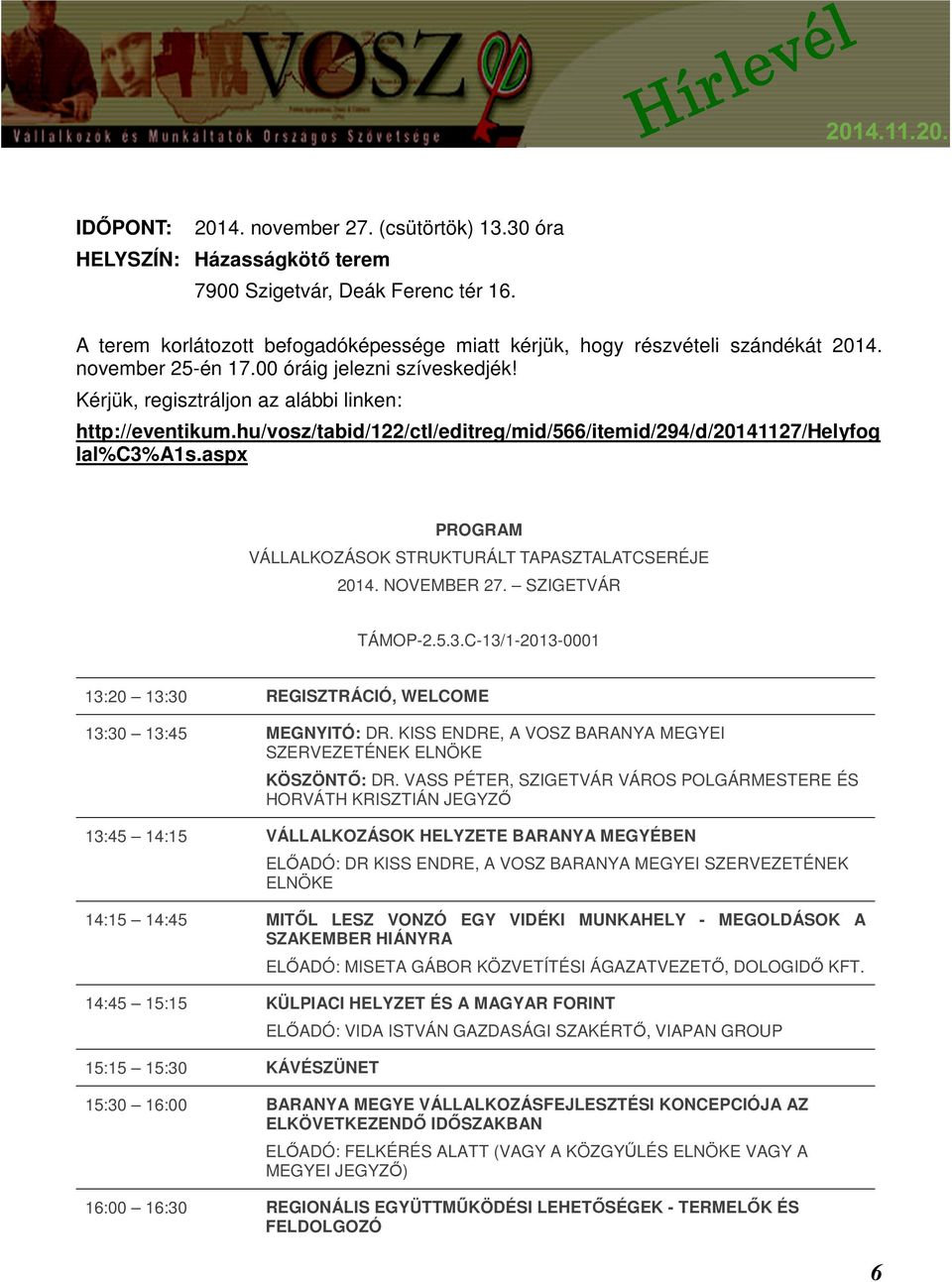 aspx PROGRAM VÁLLALKOZÁSOK STRUKTURÁLT TAPASZTALATCSERÉJE 2014. NOVEMBER 27. SZIGETVÁR TÁMOP-2.5.3.C-13/1-2013-0001 13:20 13:30 REGISZTRÁCIÓ, WELCOME 13:30 13:45 MEGNYITÓ: DR.