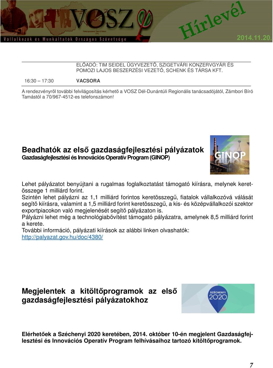 Beadhatók az első gazdaságfejlesztési pályázatok Gazdaságfejlesztési és Innovációs Operatív Program (GINOP) Lehet pályázatot benyújtani a rugalmas foglalkoztatást támogató kiírásra, melynek